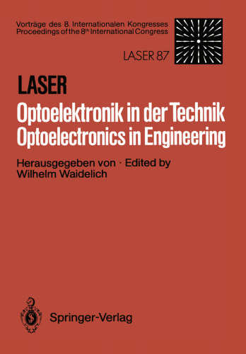 Laser/Optoelektronik in der Technik / Laser/Optoelectronics in Engineering: Vorträge des 8. Internationalen Kongresses / Proceedings of the 8th International Congress Laser 87 Optoelektronik
