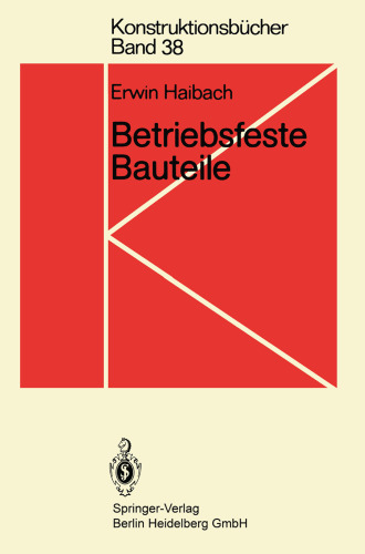 Betriebsfeste Bauteile: Ermittlung und Nachweis der Betriebsfestigkeit, konstruktive und unternehmerische Gesichtspunkte