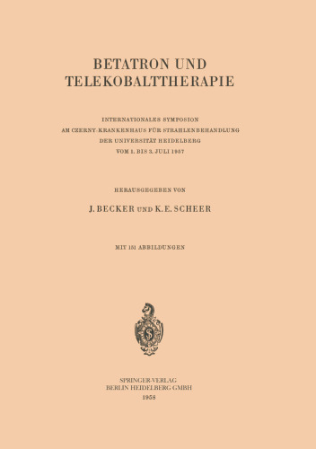 Betatron und Telekobalttherapie: Internationales Symposion am Czerny-Krankenhaus für Strahlenbehandlung der Universität Heidelberg Vom 1. Bis 3. Juli 1957
