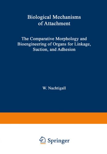 Biological Mechanisms of Attachment: The Comparative Morphology and Bioengineering of Organs for Linkage, Suction, and Adhesion