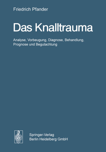 Das Knalltrauma: Analyse, Vorbeugung, Diagnose, Behandlung, Prognose und Begutachtung