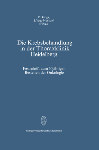 Die Krebsbehandlung in der Thoraxklinik Heidelberg: Festschrift zum 10jährigen Bestehen der Onkologie