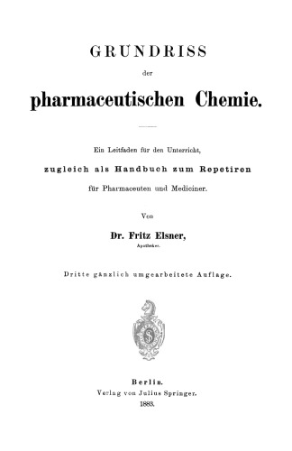 Grundriss der pharmaceutischen Chemie : Ein Leitfaden für den Unterricht, zugleich als Handbuch zum Repetiren für Pharmaceuten und Mediciner