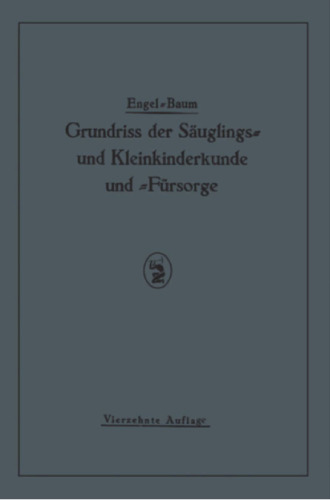 Grundriss der Säuglings≈ und Kleinkinderkunde: Nebst einem Grundriss der Fürsorge für Säuglinge und Kleinkinder
