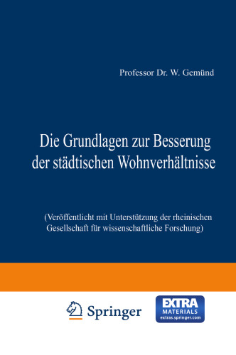 Die Grundlagen zur Besserung der städtischen Wohnverhältnisse: Veröffentlicht mit Unterstützung der rheinischen Gesellschaft für wissenschaftliche Forschung