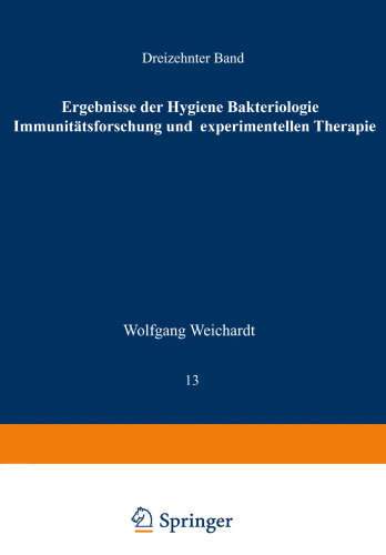 Ergebnisse der Hygiene Bakteriologie Immunitätsforschung und Experimentellen Therapie: Fortsetzung des Jahresberichts Über die Ergebnisse der Immunitätsforschung unter Mitwirkung Hervorragender Fachleute. Dreizehnter Band