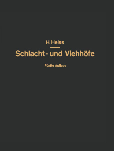 Bau, Einrichtung und Betrieb öffentlicher Schlacht- und Viehhöfe: Handbuch der Schlachthofwissenschaft und Schlachthofpraxis