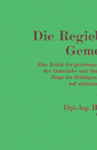Die Regiebetriebe der Gemeinden: Eine Kritik der gleichnamigen Broschüre des Verbandes der Gemeinde- und Staatsarbeiter als Beitrag zur Frage der Betätigung der öffentlichen Hand auf wirtschaftlichem Gebiet