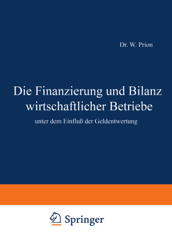 Die Finanzierung und Bilanz wirtschaftlicher Betriebe: unter dem Einfluß der Geldentwertung