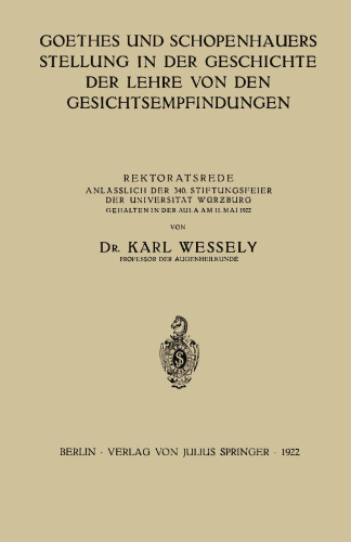 Goethes und Schopenhauers Stellung in der Geschichte der Lehre von den Gesichtsempfindungen: Rektoratsrede Anlässlich der 340. Stiftungsfeier der Universität Würzburg Gehalten in der Aula am 11. Mai 1922