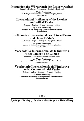 Internationales Wörterbuch der Lederwirtschaft / International Dictionary of the Leather and Allied Trades / Dictionnaire International des Cuirs et Peaux et de leurs Dérivés / Vocabulario Internacional de la Industria y del Comercio de Cueros / Vocabolario Internazionale dell’Industria e del Commercio del Cuoio: Deutsch — Englisch — Französisch — Spanisch — Italienisch / German — English — French — Spanish — Italian / Allemand — Anglais — Français — Espagnol — Italien / Alemán — Inglés — Francé