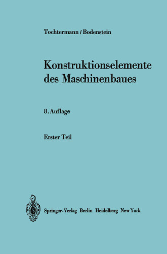 Konstruktionselemente des Maschinenbaues: Entwerfen Gestalten Berechnen Anwendungen Erster Teil (Kapitel 1–3)