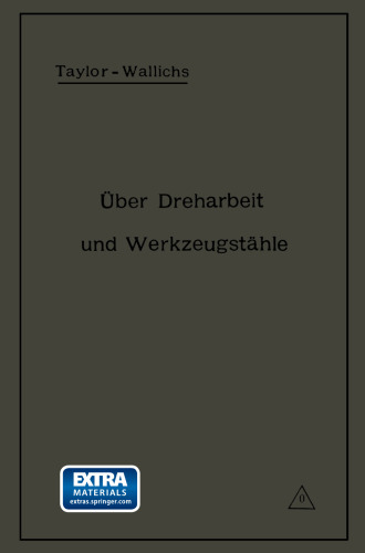 Über Dreharbeit und Werkzeugstähle: Autorisierte deutsche Ausgabe der Schrift: „On the art of cutting metals“ von Fred. W. Taylor, Philadelphia