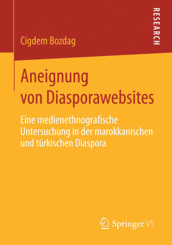 Aneignung von Diasporawebsites: Eine medienethnografische Untersuchung in der marokkanischen und türkischen Diaspora