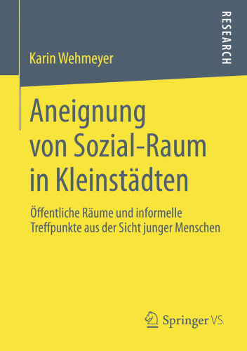 Aneignung von Sozial-Raum in Kleinstädten: Öffentliche Räume und informelle Treffpunkte aus der Sicht junger Menschen