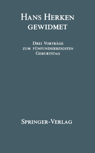 Hans Herken Gewidmet: Drei Vorträge zum Fünfundsiebzigsten Geburtstag