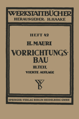 Der Vorrichtungsbau: Dritter Teil: Wirtschaftliche Herstellung und Ausnutzung der Vorrichtungen