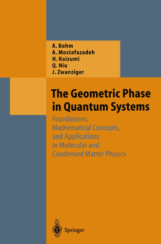 The Geometric Phase in Quantum Systems: Foundations, Mathematical Concepts, and Applications in Molecular and Condensed Matter Physics