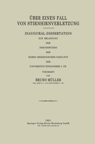 Über Einen Fall von Stirnhirnverletzung: Inaugural-Dissertation zur Erlangung der Doktorwürde der Hohen Medizinischen Fakultät der Universität Königsberg I. Pr.