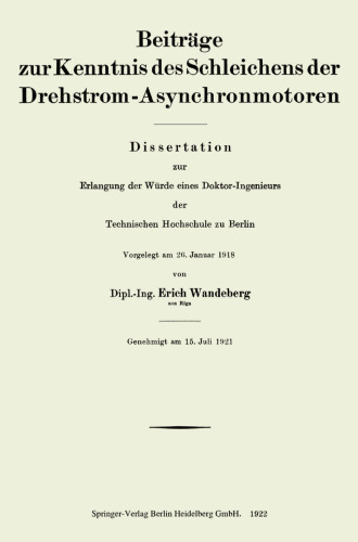 Beiträge zur Kenntnis des Schleichens der Drehstrom-Asynchronmotoren: Dissertation zur Erlangung der Würde eines Doktor-Ingenieurs der Technischen Hochschule zu Berlin