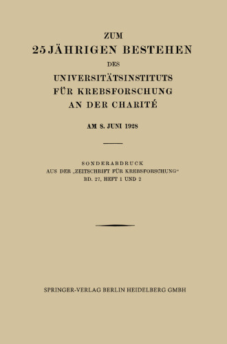 Zum 25 Jährigen Bestehen des Universitätsinstituts für Krebsforschung an der Charité am 8. Juni 1928