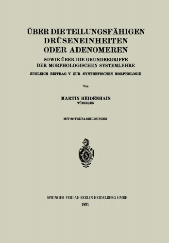 Über die teilungsfähigen Drüseneinheiten oder Adenomeren, sowie über die Grundbegriffe der morphologischen Systemlehre: Zugleich Beitrag V zur synthetischen Morphologie