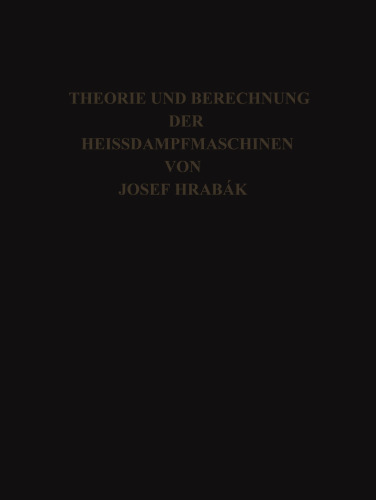Theorie und Practische Berechnung der Heissdampfmaschinen: Mit einem Anhange über die Zweicylinder-Condensations-Maschinen mit Hohem Dampfdruck