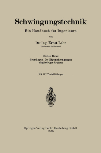 Schwingungstechnik. Ein Handbuch für Ingenieure: Grundlagen. Die Eigenschwingungen eingliedriger Systeme