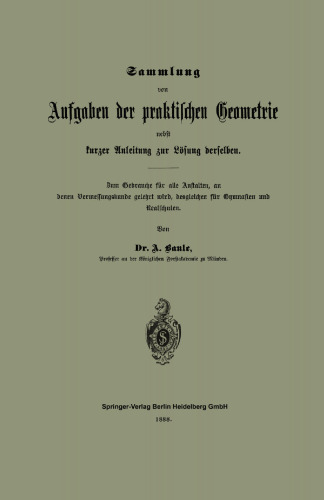 Sammlung von Aufgaben der praktischen Geometrie nebst kurzer Anleitung zur Lösung derselben: Zum Gebrauche für alle Anstalten, an denen Vermessungskunde gelehrt wird, desgleichen für Gymnasien und Realschulen
