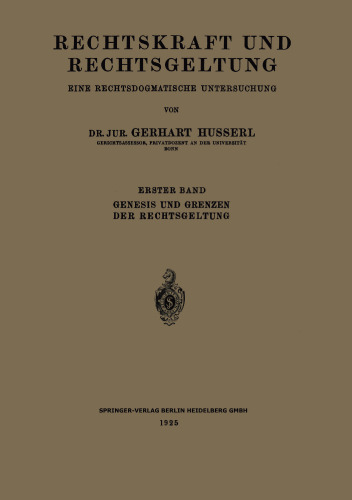 Rechtskraft und Rechtsgeltung: Eine Rechtsdogmatische Untersuchung: Erster Band: Genesis und Grenzen der Rechtsgeltung