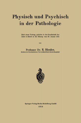 Physisch und Psychisch in der Pathologie: Nach einem Vortrag, gehalten in der Gesellschaft der Ärzte in Zürich in der Sitzung vom 30. Januar 1915