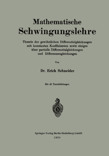 Mathematische Schwingungslehre: Theorie der gewöhnlichen Differentialgleichungen mit konstanten Koeffizienten sowie einiges über partielle Differentialgleichungen und Differenzengleichungen
