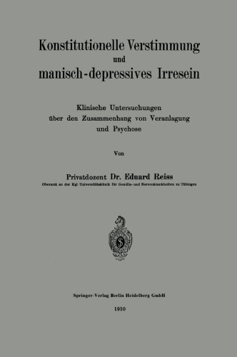 Konstitutionelle Verstimmung und manisch-depressives Irresein: Klinische Untersuchungen über den Zusammenhang von Veranlagung und Psychose
