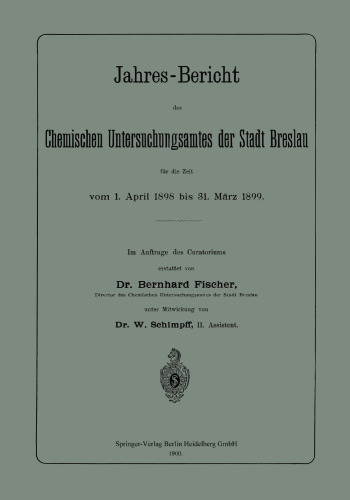 Jahres-Bericht des Chemischen Untersuchungsamtes der Stadt Breslau für die Zeit vom 1. April 1898 bis 31. März 1899