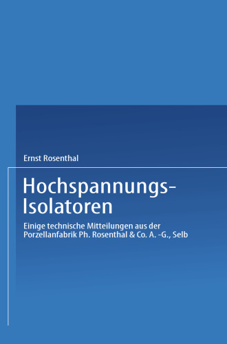Hochspannungs-Isolatoren: Einige technische Mitteilungen aus der Porzellanfabrik Ph. Rosenthal & Co. A.-G., Selb