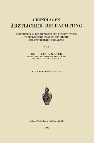 Grundlagen Ärztlicher Betrachtung: Einführung in Begriffliche und Konstitutions-Pathologiesche Fragen der Klinik für Studierende und Ärzte