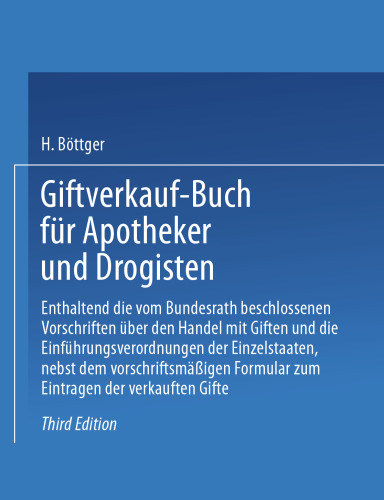 Giftverkauf-Buch für Apotheker und Drogisten: Enthaltend die vom Bundesrat beschlossenen Vorschriften über den Handel mit Giften und die Einführungsverordnungen der Einzelstaaten, nebst dem vorschriftsmäßigen Formular zum Eintragen der verkauften Gifte