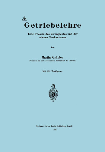 Getriebelehre: Eine Theorie des Zwanglaufes und der ebenen Mechanismen
