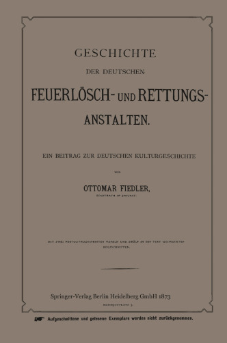 Geschichte der Deutschen Feuerlösch- und Rettungs-Anstalten: Ein Beitrag zur Deutschen Kulturgeschichte