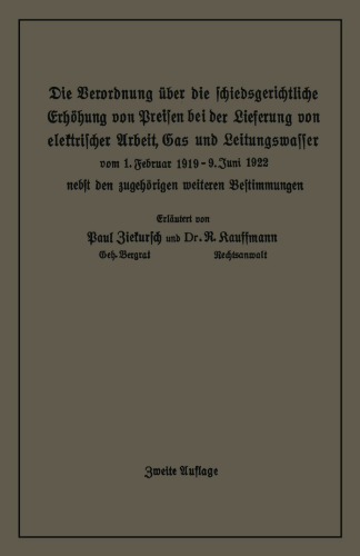 Die Verordnung über die schiedsgerichtliche Erhöhung von Preisen bei der Lieferung von elektrischer Arbeit, Gas und Leitungswasser: vom 1. Februar 1919/9. Juni 1922 nebst den zugehörigen weiteren Bestimmungen