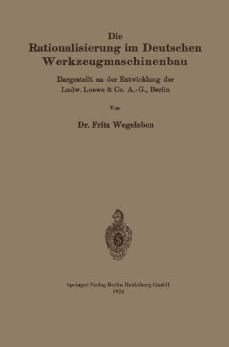 Die Rationalisierung im Deutschen Werkzeugmaschinenbau: Dargestellt an der Entwicklung der Ludw. Loewe & Co. A.-G., Berlin