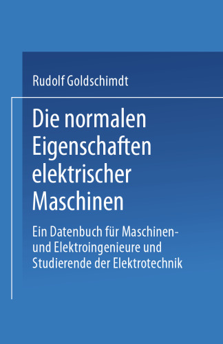 Die normalen Eigenschaften elektrischer Maschinen: Ein Datenbuch für Maschinen- und Elektroingenieure und Studierende der Elektrotechnik