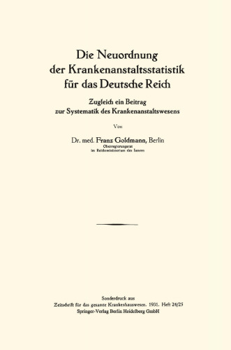 Die Neuordnung der Krankenanstaltsstatistik für das Deutsche Reich: Zugleich ein Beitrag zur Systematik des Krankenanstaltswesens