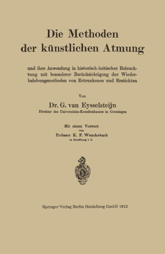 Die Methoden der künstlichen Atmung: Und ihre Anwendung in historisch-kritischer Beleuchtung mit besonderer Berücksichtigung der Wiederbelebungsmethoden von Ertrunkenen und Erstickten
