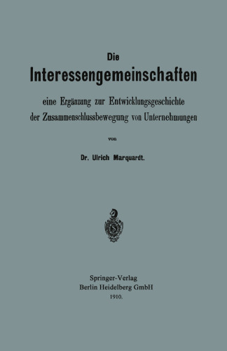 Die Interessengemeinschaften: eine Ergänzung zur Entwicklungsgeschichte der Zusammenschlussbewegung von Unternehmungen
