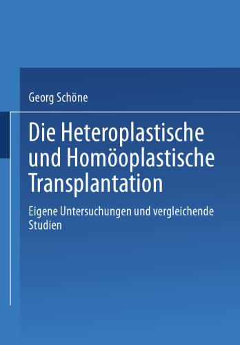 Die Heteroplastische und homöoplastische Transplantation: Eigene Untersuchungen und vergleichende Studien
