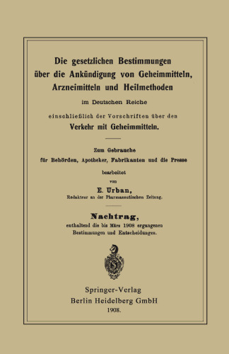 Die gesetzlichen Bestimmungen über die Ankündigung von Geheimmitteln, Arzneimitteln und Heilmethoden im Deutschen Reiche, einschließlich der Vorschriften über den Verkehr mit Geheimmitteln
