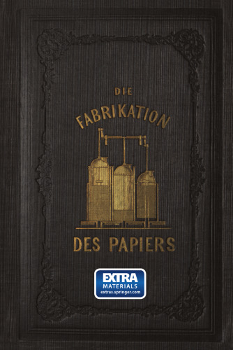 Die Fabrikation des Papiers, in Sonderheit des auf der Maschine gefertigten, nebst gründlicher Auseinandersetzung der in ihr vorkommenden chemischen Processe und Anweisung zur Prüfung der angewandten Materialien