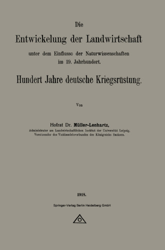 Die Entwickelung der Landwirtschaft unter dem Einflusse der Naturwissenschaften im 19. Jahrhundert: Hundert Jahre deutsche Kriegsrüstung