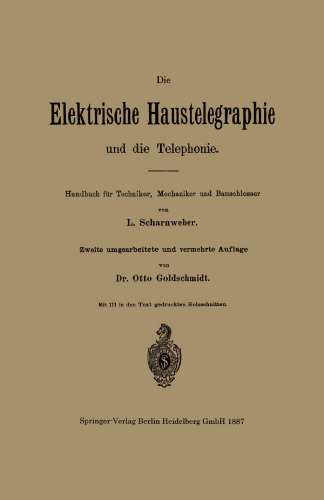 Die elektrische Haustelegraphie und die Telephonie: Handbuch für Techniker, Mechaniker und Bauschlosser